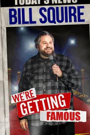 Bill Squire: We're Getting Famous (2025) [NoSub]